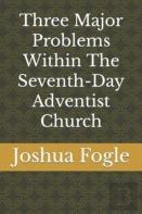 Three Major Problems Within The Seventh-Day Adventist Church