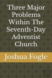 Three Major Problems Within The Seventh-Day Adventist Church