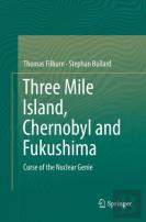 Three Mile Island, Chernobyl And Fukushima