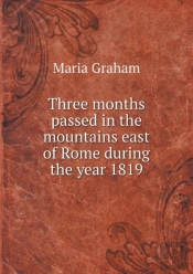 Three Months Passed In The Mountains East Of Rome During The Year 1819