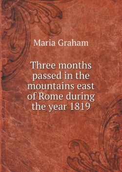 Bertrand.pt - Three Months Passed In The Mountains East Of Rome During The Year 1819