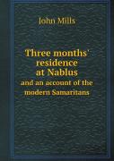 Three Months' Residence At Nablus And An Account Of The Modern Samaritans