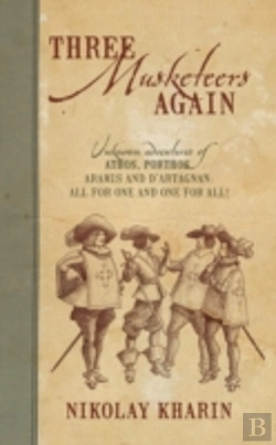 Bertrand.pt - Three Musketeers Again: Unknown Adventures Of Athos, Porthos, Aramis And D'Artagnan: All For One And One For All!