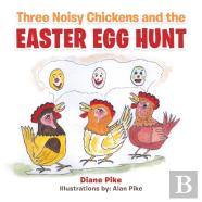 Three Noisy Chickens And The Easter Egg Hunt