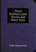 Three Northern Love Stories And Other Tales