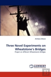 Three Novel Experiments On Wheatstone'S