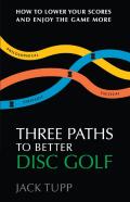 Three Paths To Better Disc Golf
