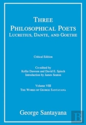 Three Philosophical Poets: Lucretius, Dante, And Goethe, Critical Edition, Volume 8