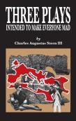 Three Plays Intended To Make Everyone Mad