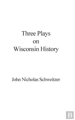 Bertrand.pt - Three Plays On Wisconsin History