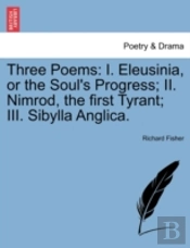 Three Poems: I. Eleusinia, Or The Soul'S