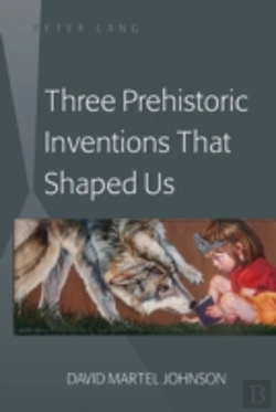 Bertrand.pt - Three Prehistoric Inventions That Shaped Us