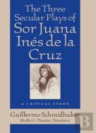 Three Secular Plays Of Sor Juana Ines De La Cruz