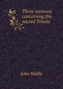 Three Sermons Concerning The Sacred Trinity