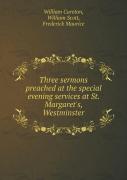 Three Sermons Preached At The Special Evening Services At St. Margaret'S, Westminster