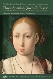 Three Spanish Querelle Texts Â€“ Grisel And Mirabella, The Slander Against Women, And The Defense Of Ladies Against Slanderers