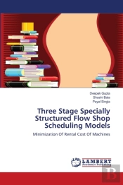 Three Stage Specially Structured Flow Shop Scheduling Models