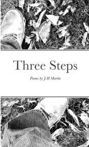 Three Steps: Poems By J H Martin