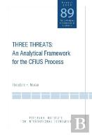 Three Threats Â€“ An Analytical Framework For The Cfius Process