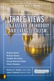 Three Views On Eastern Orthodoxy And Evangelicalism
