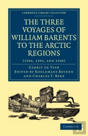 Three Voyages Of William Barents To The Arctic Regions (1594, 1595, And 1596)