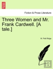 Three Women And Mr. Frank Cardwell. (A T