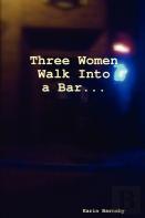 Three Women Walk Into A Bar