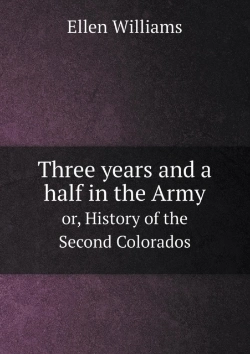 Bertrand.pt - Three Years And A Half In The Army Or, History Of The Second Colorados