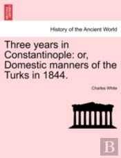 Three Years In Constantinople