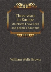 Three Years In Europe Or, Places I Have Seen And People I Have Met