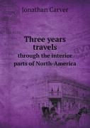 Three Years Travels Through The Interior Parts Of North-America
