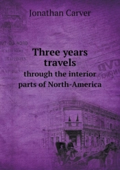 Three Years Travels Through The Interior Parts Of North-America