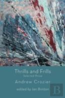 Thrills And Frills  -  Selected Prose Of Andrew Crozier