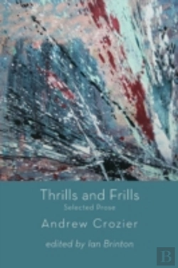 Bertrand.pt - Thrills And Frills  -  Selected Prose Of Andrew Crozier