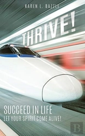 Thrive!: Succeed In Life-Let Your Spirit