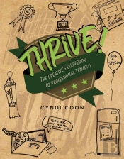 Thrive! The Creative'S Guidebook To Professional Tenacity