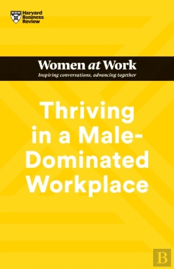 Bertrand.pt - Thriving In A Male-Dominated Workplace (Hbr Women At Work Series)