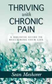 Thriving With Chronic Pain: A Holistic Guide To Reclaiming Your Life