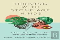 Thriving With Stone Age Minds Â€“ Evolutionary Psychology, Christian Faith, And The Quest For Human Flourishing