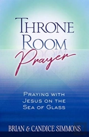 Throne Room Prayer: Praying With Jesus On The Sea Of Glass