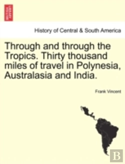 Bertrand.pt - Through And Through The Tropics. Thirty Thousand Miles Of Travel In Polynesia, Australasia And India.