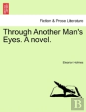 Through Another Man'S Eyes. A Novel.