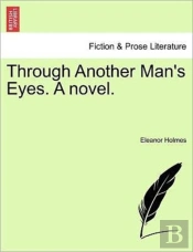 Through Another Man'S Eyes. A Novel.