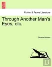Through Another Man'S Eyes, Etc.