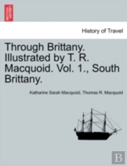 Bertrand.pt - Through Brittany. Illustrated By T. R. Macquoid. Vol. 1., South Brittany.