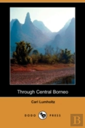 Through Central Borneo (Dodo Press)