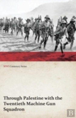 Bertrand.pt - Through Palestine With The Twentieth Machine Gun Squadron (Wwi Centenary Series)