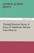 Through Russian Snows A Story Of Napoleon'S Retreat From Moscow