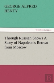 Through Russian Snows A Story Of Napoleon'S Retreat From Moscow