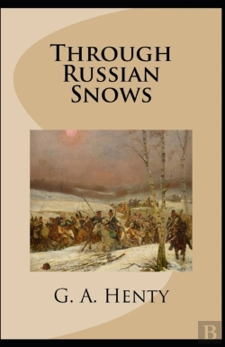Bertrand.pt - Through Russian Snows G. A. Henty (Historical, Classics, Literature) (Annotated)